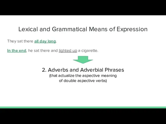 Lexical and Grammatical Means of Expression They sat there all day