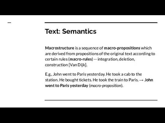 Text: Semantics Macrostructure is a sequence of macro-propositions which are derived