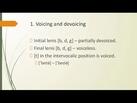 1. Voicing and devoicing Initial lenis [b, d, g] – partially