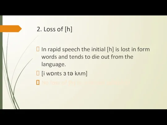 2. Loss of [h] In rapid speech the initial [h] is