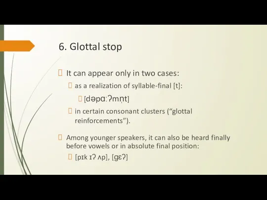 6. Glottal stop It can appear only in two cases: as