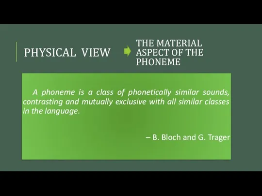 A phoneme is a class of phonetically similar sounds, contrasting and