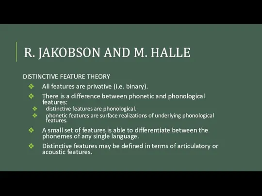 R. JAKOBSON AND M. HALLE DISTINCTIVE FEATURE THEORY All features are