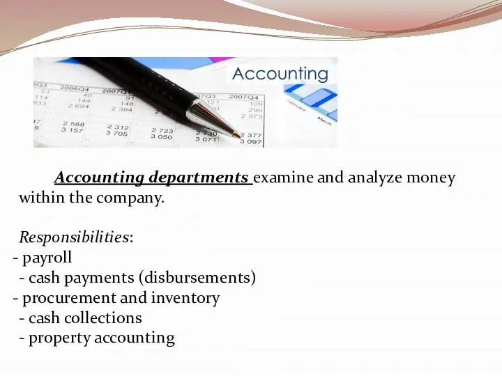Accounting departments examine and analyze money within the company. Responsibilities: payroll