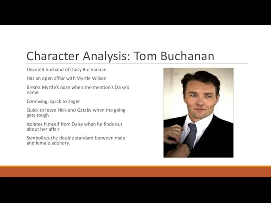 Character Analysis: Tom Buchanan Devoted husband of Daisy Buchannan Has an