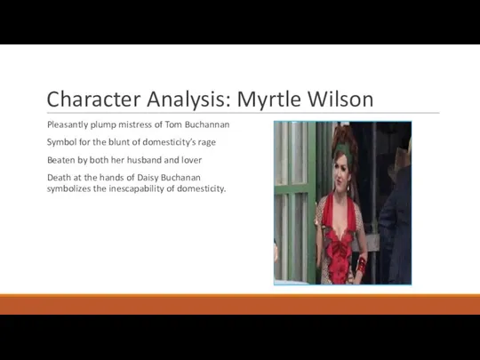 Character Analysis: Myrtle Wilson Pleasantly plump mistress of Tom Buchannan Symbol