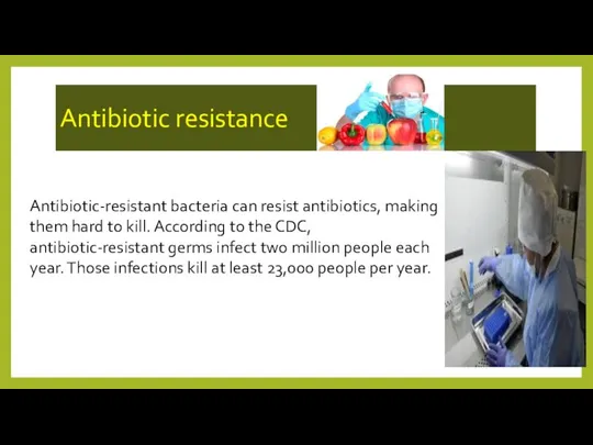 Antibiotic resistance Antibiotic-resistant bacteria can resist antibiotics, making them hard to