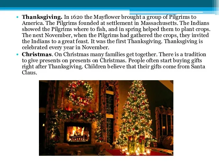 Thanksgiving. In 1620 the Mayflower brought a group of Pilgrims to