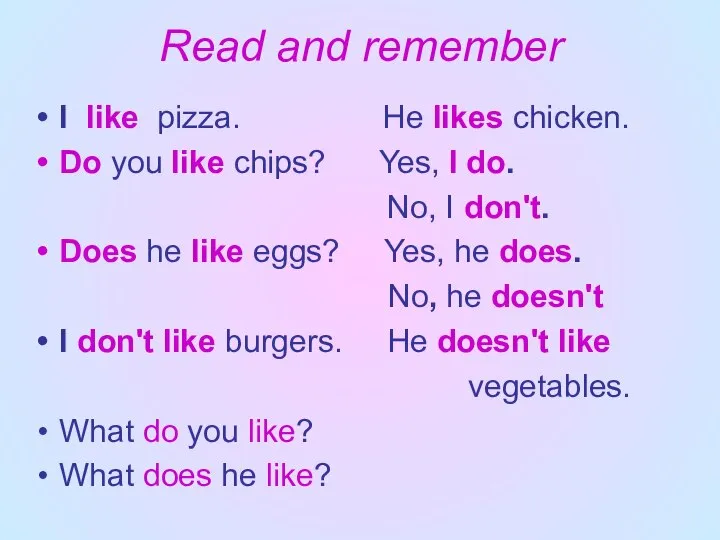 Read and remember I like pizza. He likes chicken. Do you