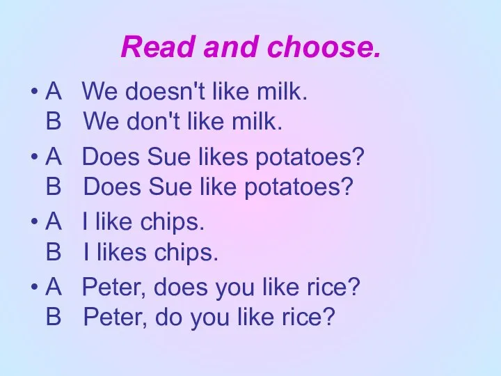 Read and choose. A We doesn't like milk. В We don't