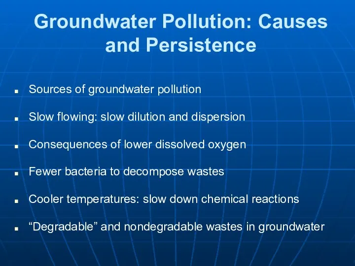 Groundwater Pollution: Causes and Persistence Sources of groundwater pollution Slow flowing: