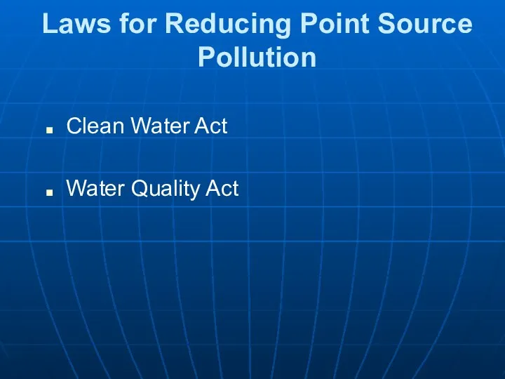 Laws for Reducing Point Source Pollution Clean Water Act Water Quality Act