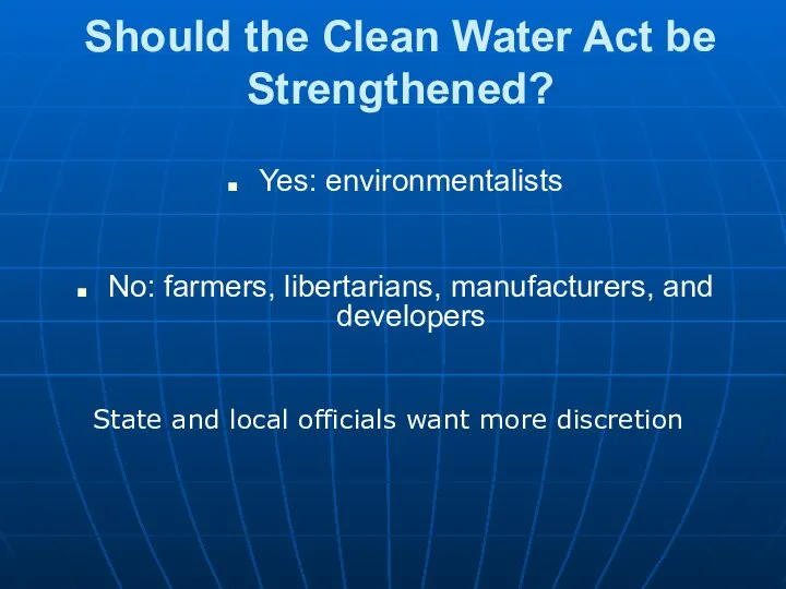 Should the Clean Water Act be Strengthened? Yes: environmentalists No: farmers,