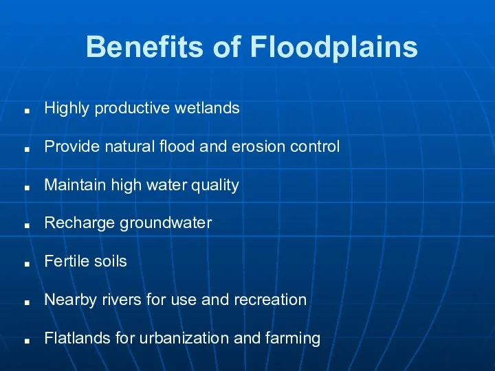 Benefits of Floodplains Highly productive wetlands Provide natural flood and erosion