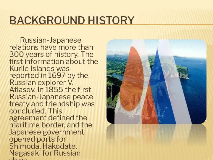 Background history Russian-Japanese relations have more than 300 years of history.