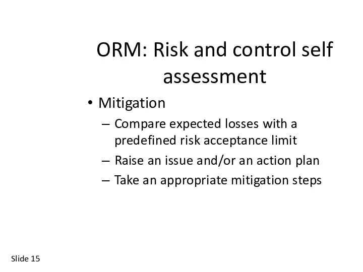 Slide ORM: Risk and control self assessment Mitigation Compare expected losses