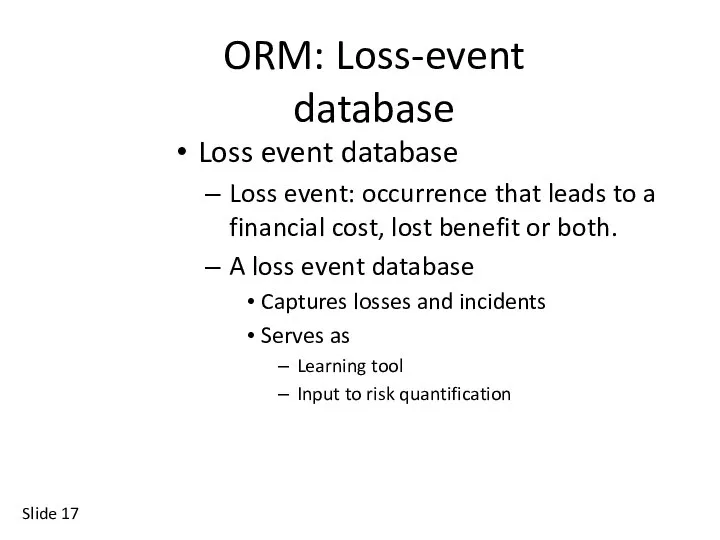 Slide ORM: Loss-event database Loss event database Loss event: occurrence that