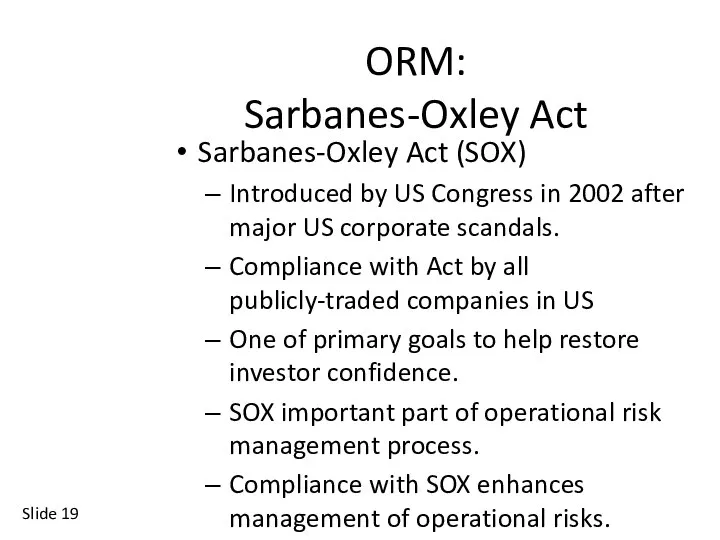 Slide ORM: Sarbanes-Oxley Act Sarbanes-Oxley Act (SOX) Introduced by US Congress