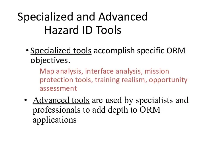 Specialized and Advanced Hazard ID Tools Specialized tools accomplish specific ORM