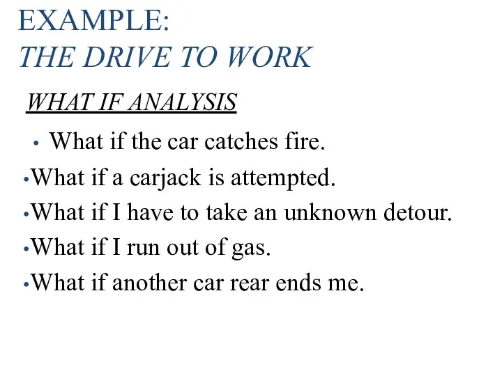 EXAMPLE: THE DRIVE TO WORK What if the car catches fire.