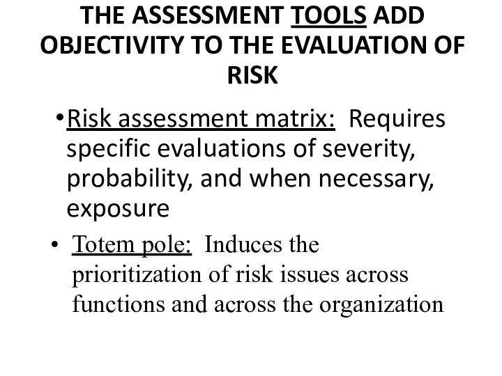 THE ASSESSMENT TOOLS ADD OBJECTIVITY TO THE EVALUATION OF RISK Risk