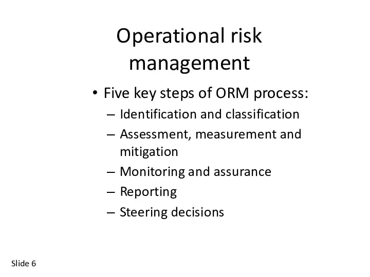 Slide Operational risk management Five key steps of ORM process: Identification