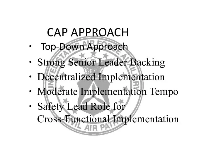 CAP APPROACH Top-Down Approach Strong Senior Leader Backing Decentralized Implementation Moderate