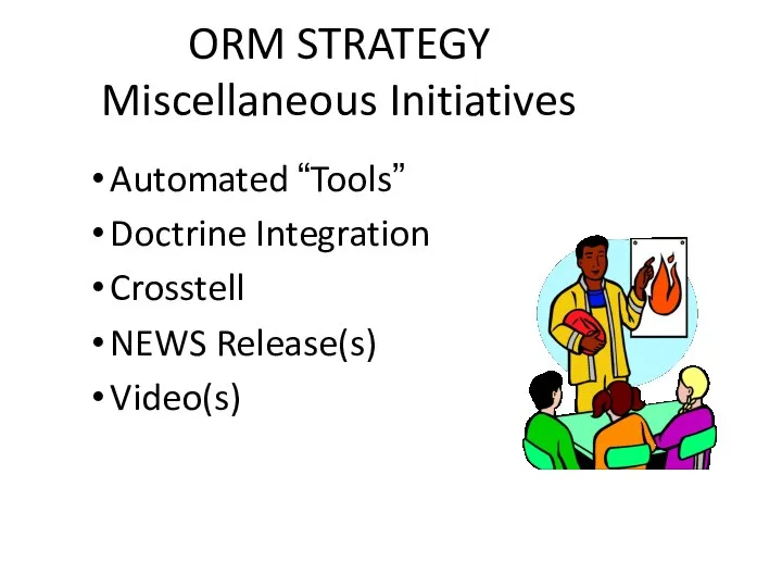 ORM STRATEGY Miscellaneous Initiatives Automated “Tools” Doctrine Integration Crosstell NEWS Release(s) Video(s)