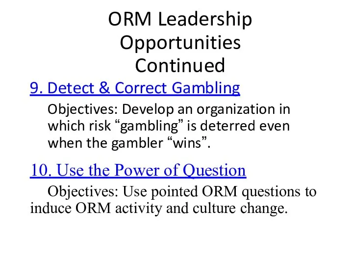 ORM Leadership Opportunities Continued 9. Detect & Correct Gambling Objectives: Develop