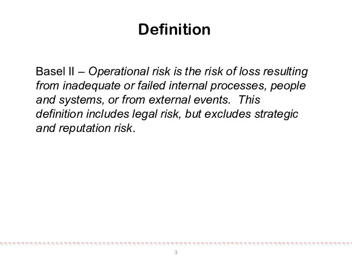 3 Definition Basel II – Operational risk is the risk of