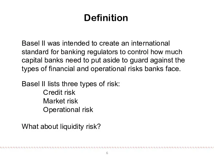 6 Definition Basel II was intended to create an international standard