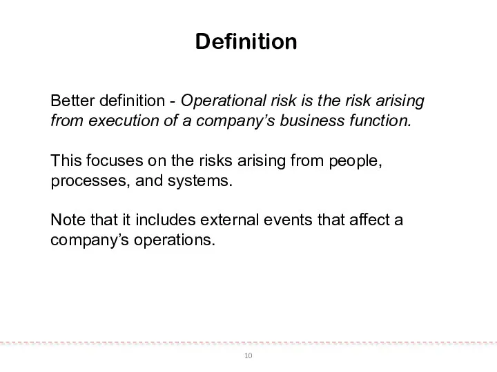 10 Definition Better definition - Operational risk is the risk arising