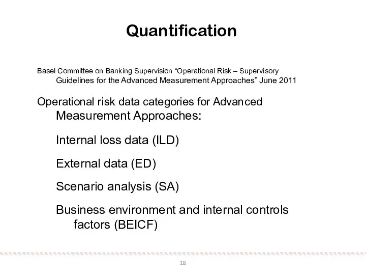 18 Quantification Basel Committee on Banking Supervision “Operational Risk – Supervisory