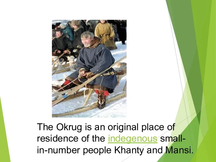 The Okrug is an original place of residence of the indegenous