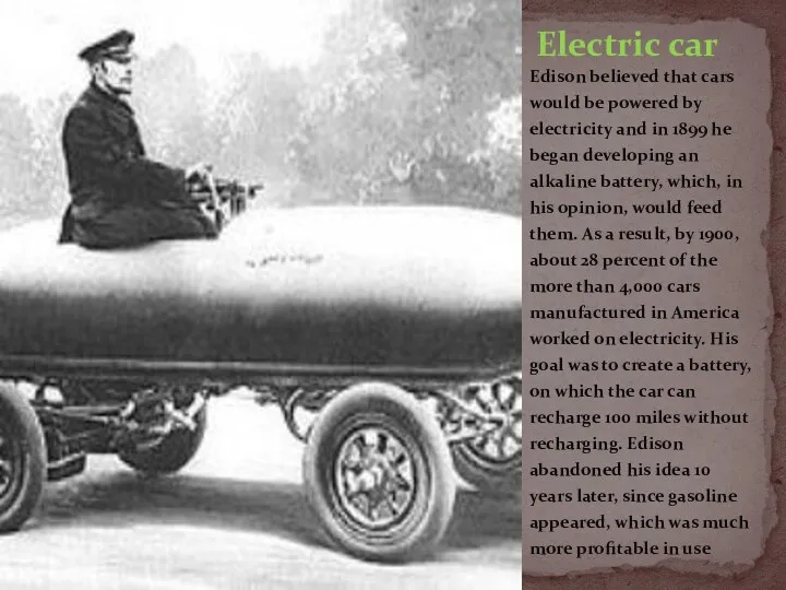 Edison believed that cars would be powered by electricity and in