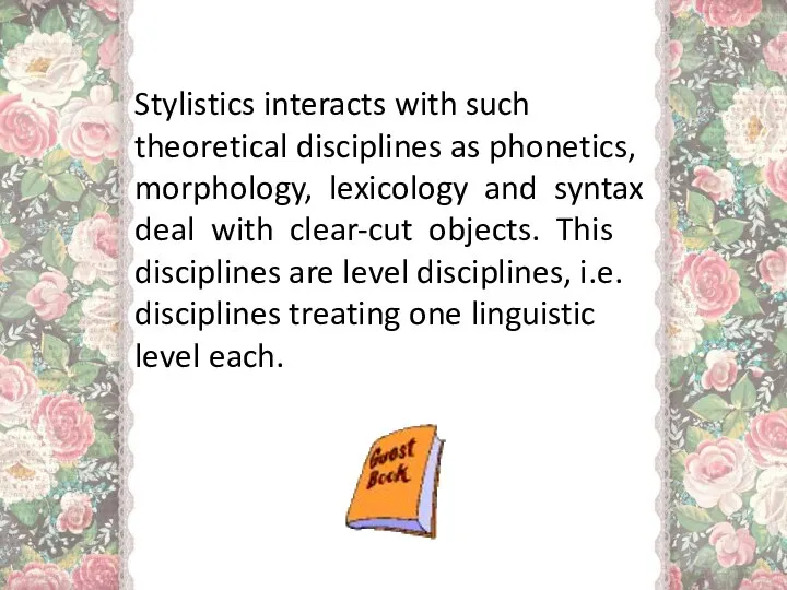 Stylistics interacts with such theoretical disciplines as phonetics, morphology, lexicology and