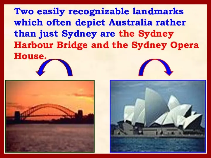 Two easily recognizable landmarks which often depict Australia rather than just