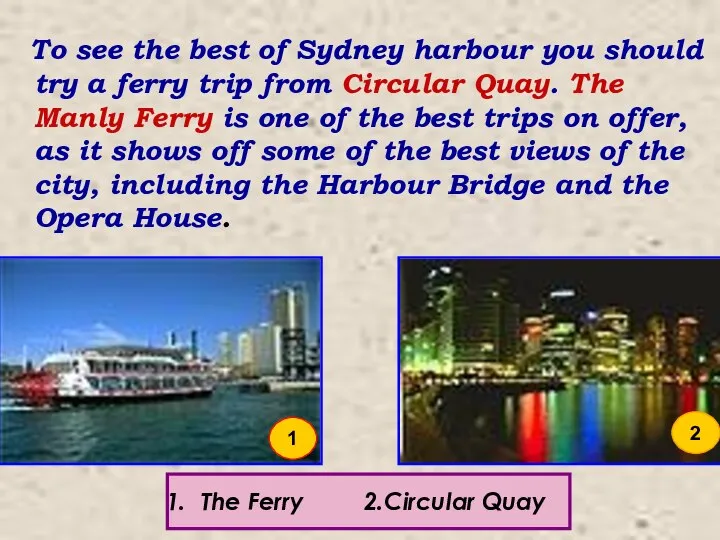 To see the best of Sydney harbour you should try a