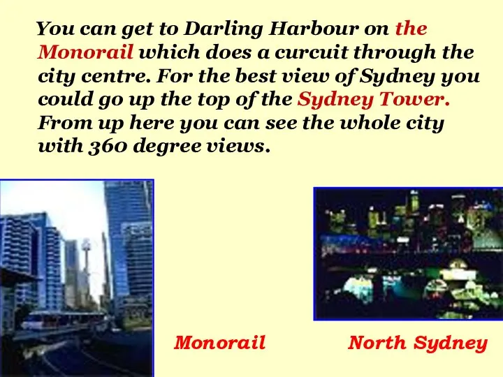 You can get to Darling Harbour on the Monorail which does