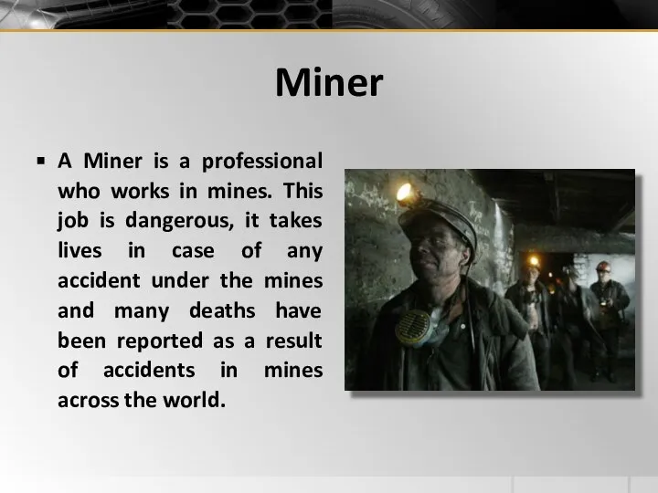 Miner A Miner is a professional who works in mines. This