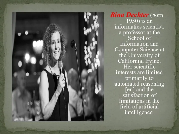 Rina Dechter (born 1950) is an informatics scientist, a professor at