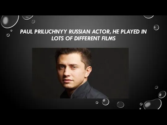 Paul Priluchnyy Russian actor, he played in lots of different films