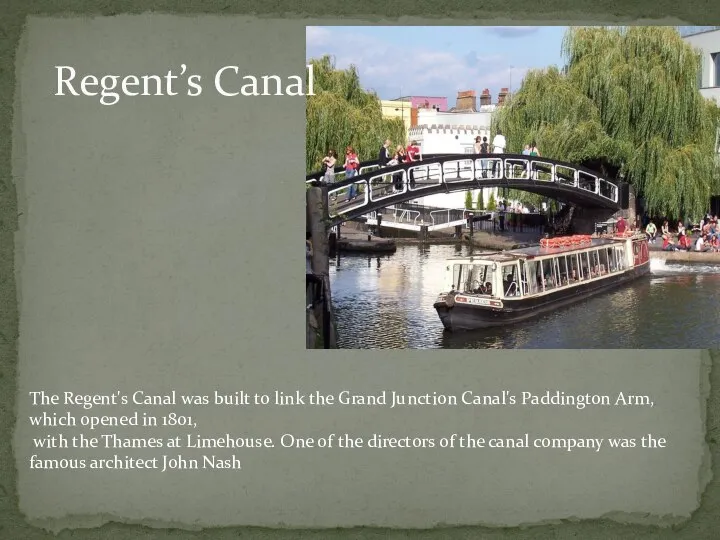 Regent’s Canal The Regent's Canal was built to link the Grand