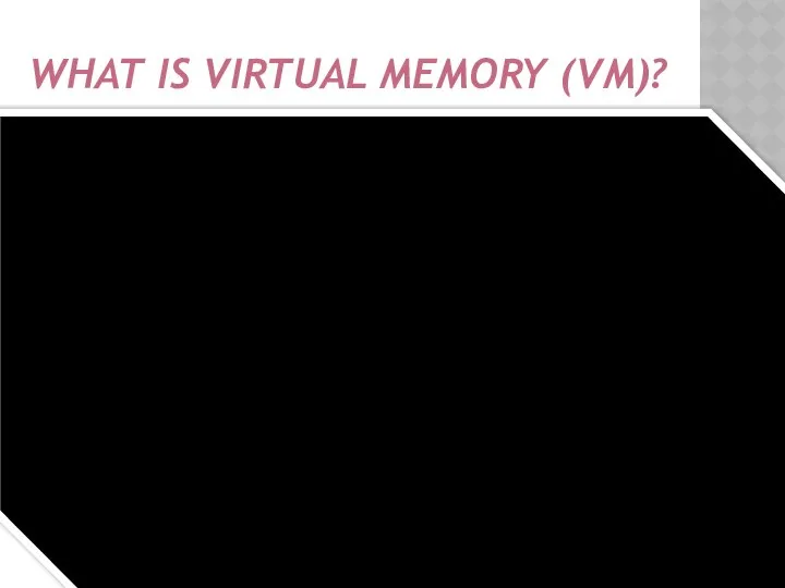 What is virtual memory (VM)?