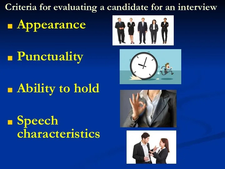 Criteria for evaluating a candidate for an interview Appearance Punctuality Ability to hold Speech characteristics