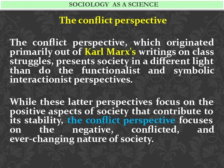 The conflict perspective The conflict perspective, which originated primarily out of