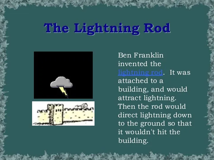 The Lightning Rod Ben Franklin invented the lightning rod. It was