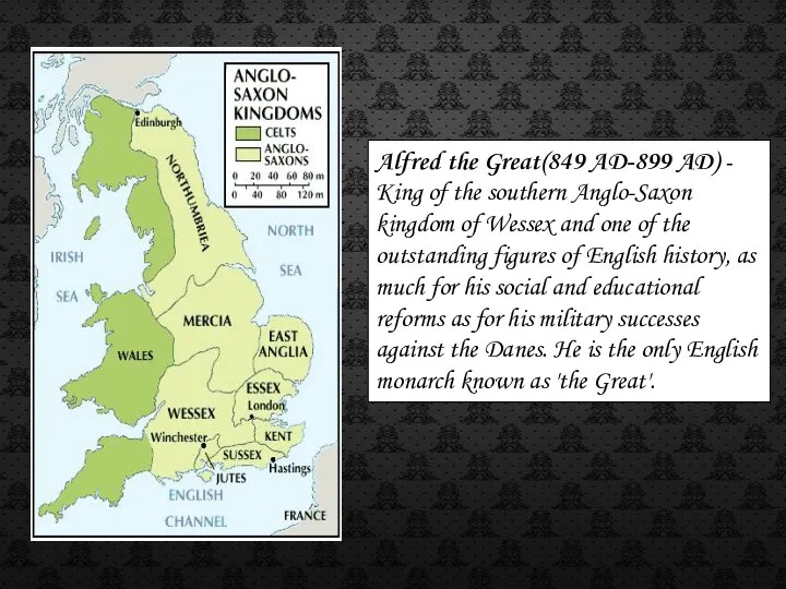 Alfred the Great(849 AD-899 AD) - King of the southern Anglo-Saxon
