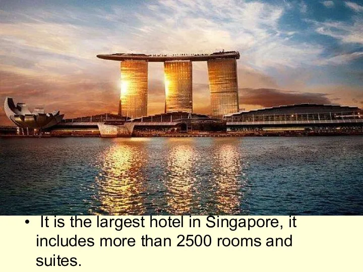 It is the largest hotel in Singapore, it includes more than 2500 rooms and suites.