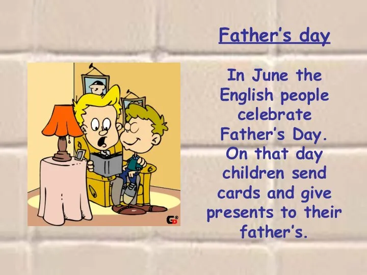 Father’s day In June the English people celebrate Father’s Day. On